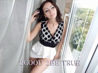 2GOOD_2BE_TRUE